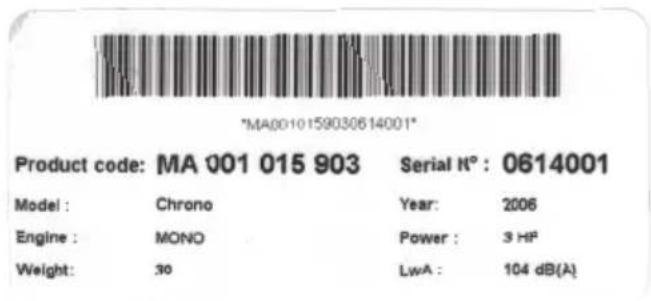 MA0010159030614001* Product code: MA 001 015 903 Serial N°: 0614001 Model: Chrono Year: 2006 Engine: MONO Power: 3 HP Weight: 30 LwA: 104 dB(A)