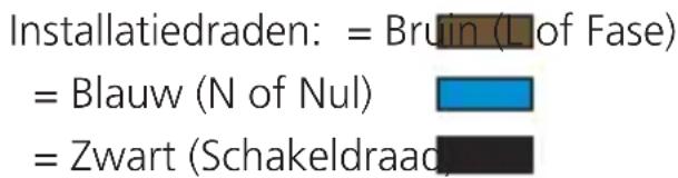 Installatiedraden: = Bruin (L of Fase) = Blauw (N of Nul) = Zwart (Schakeldraao)