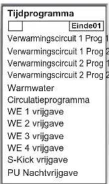 Tijdprogramma Einde01 Verwarmingscircuit 1 Prog Verwarmingscircuit 1 Prog Verwarmingscircuit 2 Prog Verwarmingscircuit 2 Prog Warmwater Circulatieprogramma WE 1 vrijgave WE 2 vrijgave WE 3 vrijgave WE 4 vrijgave S-Kick vrijgave PU Nachtvrijgave
