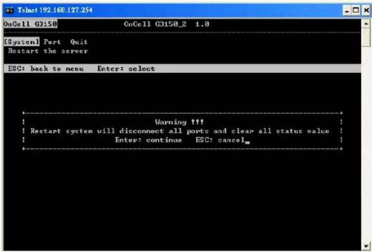 [System] Port Quit Restart the server ESC: back to menu Enter: select Warning !!! ! Restart system will disconnect all ports and clear all status value ! Enter: continue ESC: cancel_