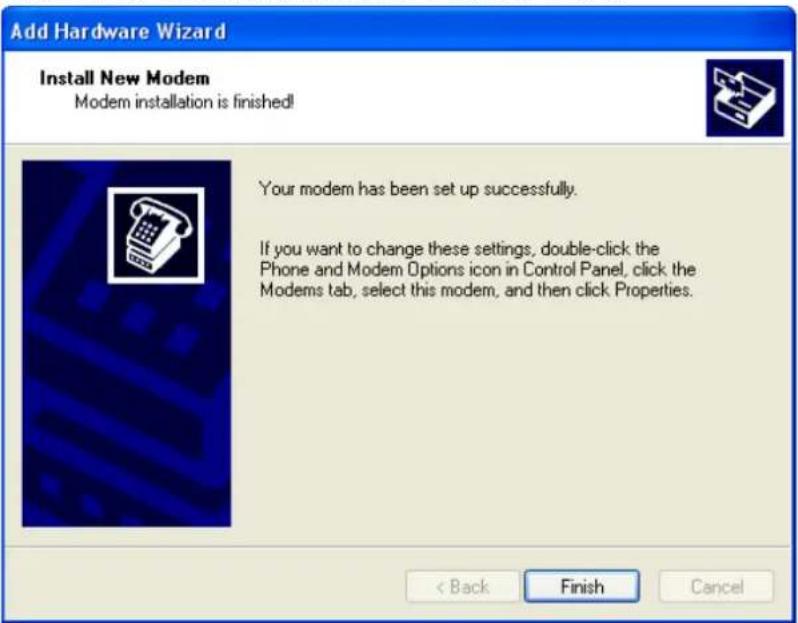 Add Hardware Wizard Install New Modem Modem installation is finished! Your modem has been set up successfully. If you want to change these settings, double-click the Phone and Modem Options icon in Control Panel, click the Modems tab, select this modem, and then click Properties. < Back Finish Cancel