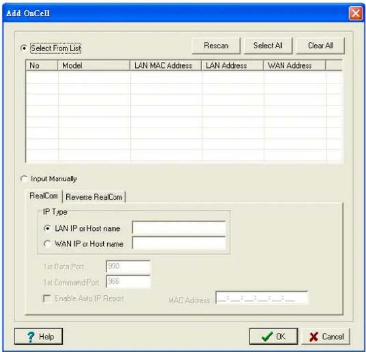 Add OnCell Select From List Rescan Select All Clear All No Model LAN MAC Address LAN Address WAN Address Input Manually RealCom Reverse RealCom IP Type LAN IP or Host name WAN IP or Host name 1st Data Port 960 1st Command Port 966 Enable Auto IP Report MAC Address Help OK Cancel