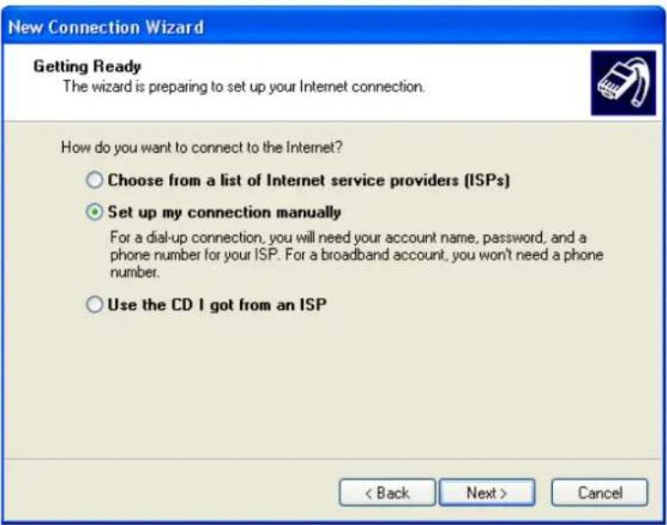 New Connection Wizard Getting Ready The wizard is preparing to set up your Internet connection. How do you want to connect to the Internet? Choose from a list of Internet service providers (ISPs) Set up my connection manually For a dial-up connection, you will need your account name, password, and a phone number for your ISP. For a broadband account, you won't need a phone number. Use the CD I got from an ISP < Back Next > Cancel
