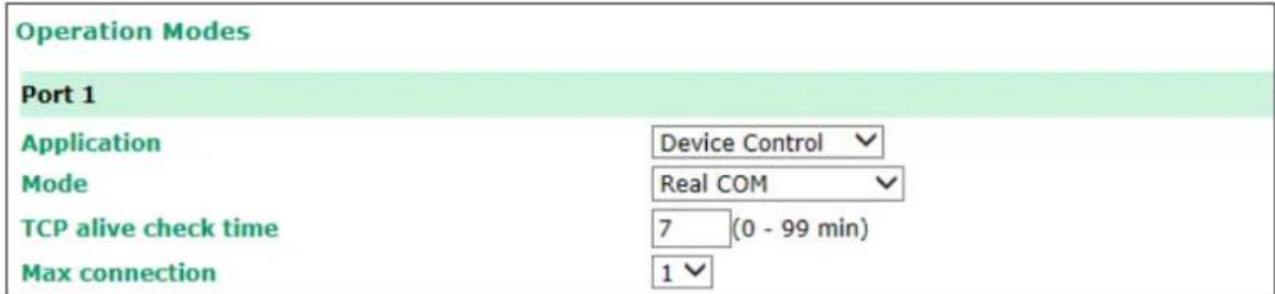 Operation Modes Port 1 Application Device Control Mode Real COM TCP alive check time 7 (0 - 99 min) Max connection 1