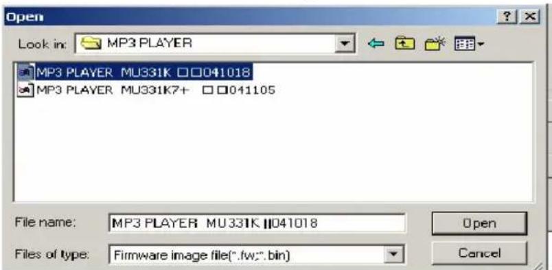 Open Look in: MP3 PLAYER MP3 PLAYER MU331K □□041018 MP3 PLAYER MU331K7+ □□041105 File name: MP3 PLAYER MU331K □041018 Files of type: Firmware image file(*.fw;*.bin) Open Cancel