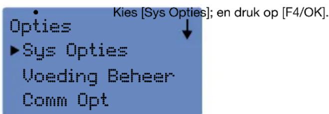 Kies [Sys Opties]; en druk op [F4/OK]. Opties ►Sys Opties Voeding Beheer Comm Opt