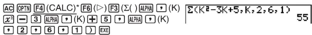 AC OPTN F4 (CALC)* F6 (▷) F3 (Σ( ) ALPHA , (K) x² - 3 ALPHA , (K) + 5 , ALPHA , (K) , 2 , 6 , 1 ) EXE Σ(K²-3K+5,K,2,6,1) 55