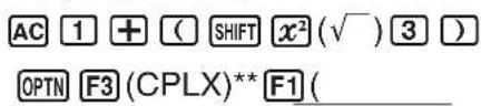 AC 1 + ( SHIFT x²(√) 3 ) OPTN F3 (CPLX)** F1 (