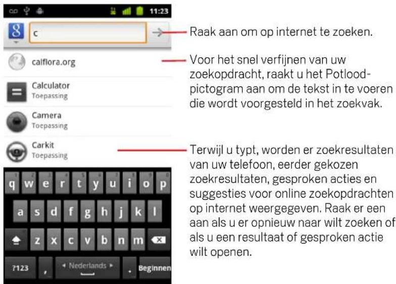 Raak aan om op internet te zoeken. Voor het snel verfijnen van uw zoekopdracht, raakt u het Potlood- pictogram aan om de tekst in te voeren die wordt voorgesteld in het zoekvak. Terwijl u typt, worden er zoekresultaten van uw telefoon, eerder gekozen zoekresultaten, gesproken acties en suggesties vo…