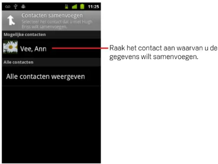Contacten samenvoegen Selecteer het contact dat u met Hugh Briss wilt samenvoegen. Mogelijke contacten Vee, Ann Alle contacten Alle contacten weergeven Raak het contact aan waarvan u de gegevens wilt samenvoegen.