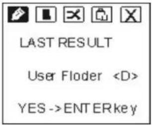 LAST RESULT User Floder YES ->ENTERkey