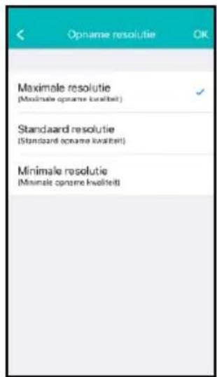 Opname resolutie OK Maximale resolutie (Maximal opname kwaliteit) Standard resolutie (Standard opname kwaliteit) Minimale resolutie (Minimal opname kwaliteit)