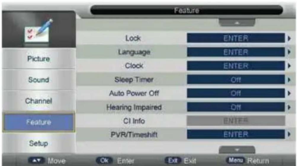 Feature Lock ENTER Language ENTER Clock ENTER Sleep Timer Off Auto Power Off Off Hearing Impaired Off CI Info ENTER PVR/Timeshift ENTER Picture Sound Channel Feature Setup Move OK Enter Exit Exit Menu Return