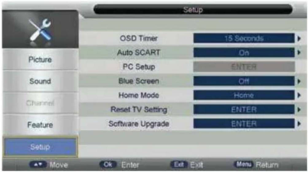 Setup OSD Timer 15 Seconds Auto SCART On PC Setup ENTER Blue Screen Off Home Mode Home Reset TV Setting ENTER Software Upgrade ENTER Setup Move Ok Enter Exit Exit Menu Return