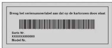 Breng het serienummerlabel aan dat op de kartonnen doors staat Series Nr. XXXXXXXX00000 Model Nr.