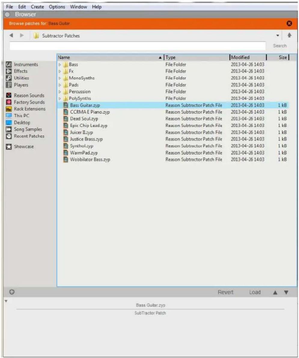 File Edit Create Options Window Help Browser Browse patches for: Bass Guitar Subtractor Patches Search Name ▲ Type Modified Size Instruments Bass File Folder 2013-04-26 14:03 Effects Fx File Folder 2013-04-26 14:03 Utilities MonoSynths File Folder 2013-04-26 14:03 Players Pads File Folder 2013-04-26 14:03 Reason Sounds Percussion File Folder 2013-04-26 14:03 Factory Sounds PolySynths File Folder 2013-04-26 14:03 Rack Extensions Bass Guitar.zyp Reason Subtractor Patch File 2013-04-26 14:03 1 kB This PC CCRMA E Piano.zyp Reason Subtractor Patch File 2013-04-26 14:03 1 kB Desktop Dead Soul.zyp Reason Subtractor Patch File 2013-04-26 14:03 1 kB Song Samples Epic Chip Lead.zyp Reason Subtractor Patch File 2013-04-26 14:03 1 kB Recent PatchesJuicer Ill.zyp Reason Subtractor Patch File 2013-04-26 14:03 1 kB Showcase Justice Brass.zyp Reason Subtractor Patch File 2013-04-26 14:03 1 kB Synthol.zyp Reason Subtractor Patch File 2013-04-26 14:03 1 kB WaimPad.zyp Reason Subtractor Patch File 2013-04-26 14:03 1 kB Wobbilator Bass.zyp Reason Subtractor Patch File 2013-04-26 14:03 1 kB RevertLoad Bass Guitar.zyp SubTractor Patch