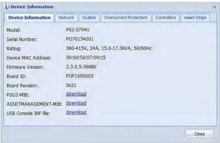 Device Information Device Information Network Outlets Overcurrent Protectors Controllers Asset Strips Model: PX2-5704U Serial Number: P070154001 Rating: 360-415V, 24A, 15.0-17.3kVA, 50/60Hz Device MAC Address: 00:0d:5d:07:00:c5 Firmware Version: 2.3.0.5-36680 Board ID: POF1050005 Board Revision: 0x21 PDU2-MIB:Download ASSETMANAGEMENT-MIB:download USB Console INF file:download Close
