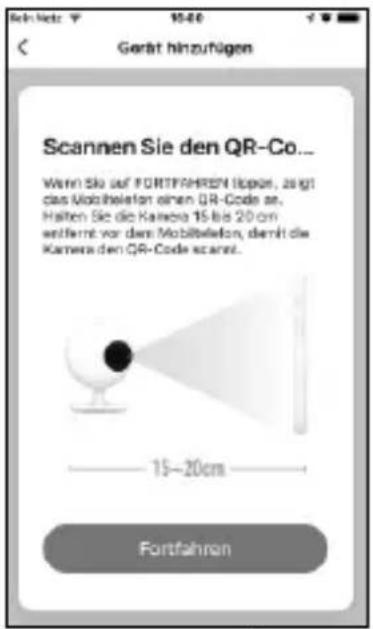 Gertät hinzufügen Scannen Sie den QR-Co... Wenn Sie auf FORTFRAHREN loper, zeigt das Mobiltelefon einen QR-Code an. Halten Sie die Kamera 15 bis 20 cm entfällt vor dem Mobiltelefon, damit die Kamera den QR-Code scanet. 15–20cm Fortfahrion