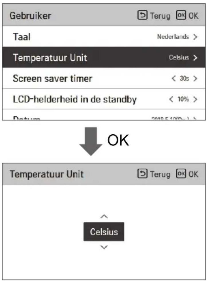 Gebruiker Terug OK OK Taal Nederlands > Temperatuur Unit Celsius > Screen saver timer < 30s > LCD-helderheid in de standby < 10% > Datum 2018.5.10(D-1) > OK Temperatuur Unit Terug OK OK ^ Celsius