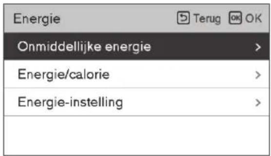 Energie Terug OK OK Onmiddellijke energie > Energie/calorie > Energie-instelling >