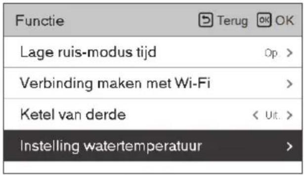 Functie Terug OK OK Lage ruis-modus tijd Op > Verbinding maken met Wi-Fi > Ketel van derde < Uit. > Instelling watertemperatuur >