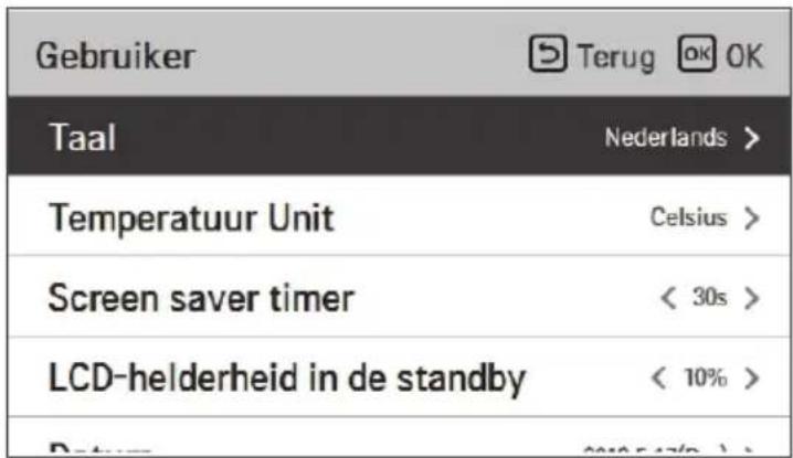 Gebruiker Terug OK Taal Nederlands > Temperatuur Unit Celsius > Screen saver timer < 30s > LCD-helderheid in de standby < 10% > Date: 2015.17/06