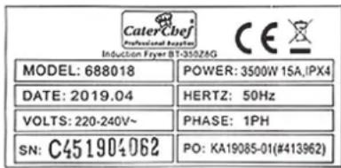 CaterChef Professional Equipment Induction Fryer BT-350ZAG MODEL: 688018 POWER: 3500W 15A/IPX4 DATE: 2019.04 HERTZ: 50Hz VOLTS: 220-240V~ PHASE: 1PH SN: C451904062 PO: KA19085-01(#413962)