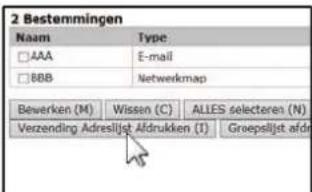 2 Bestemmingen Naam Type □AAA E-mail □8BB Netwerkmap Bewerken (M) Wissen (C) ALLES selecteren (N) Verzending Adreslijst Afdrukken (I) Groepslijst afd