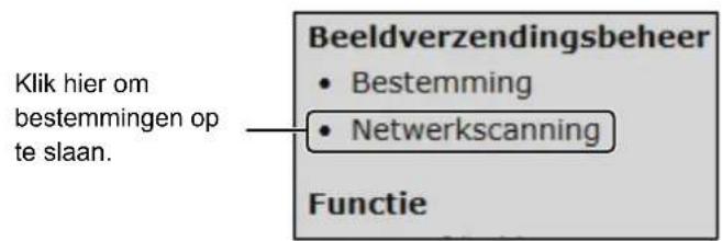 Klik hier om bestemmingen op te slaan. Beeldverzendingsbeheer • Bestemming • Netwerkscanning Functie
