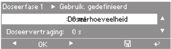 Doseerfase 1 ▶ Gebruik. gedefinieerd :Doseerhoeveelheid Doseervertraging: 0 s