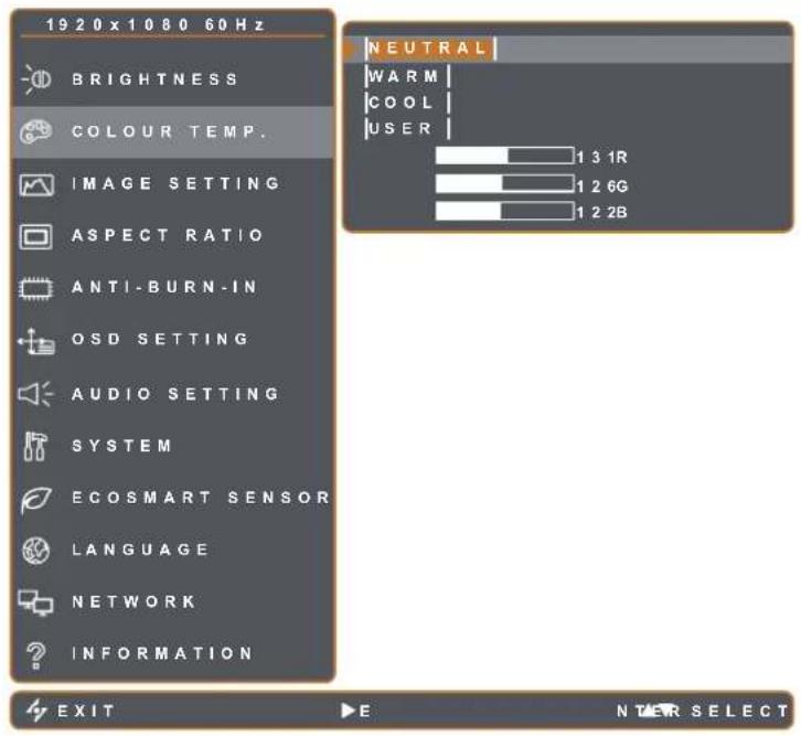 1920x1080 60Hz BRIGHTNESS COLOUR TEMP. IMAGE SETTING ASPECT RATIO ANTI-BURN-IN OSD SETTING AUDIO SETTING SYSTEM ECOSMART SENSOR LANGUAGE NETWORK INFORMATION NEUTRAL WARM COOL USER 1 3 1R 1 2 6G 1 2 2B EXIT E N T E R S E L E C T