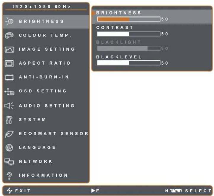 1920x1080 60Hz BRIGHTNESS COLOUR TEMP. IMAGE SETTING ASPECT RATIO ANTI-BURN-IN OSD SETTING AUDIO SETTING SYSTEM ECOSMART SENSOR LANGUAGE NETWORK INFORMATION BRIGHTNESS 50 CONTRAST 50 BLACKLIGHT 80 BLACKLEVEL 50 EXIT E NTWR SELECT