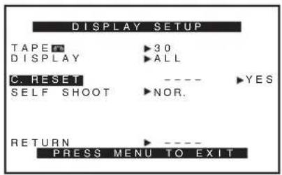 DISPLAY SETUP TAPEF ▶30 DISPLAY ▶ALL C. RESET ---- ▶YES SELF SHOOT ▶NOR. RETURN ▶ ---- PRESS MENU TO EXIT