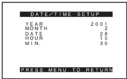 DATE/TIME SETUP YEAR 2001 MONTH 2 DATE 28 HOUR 15 MIN. 30 PRESS MENU TO RETURN