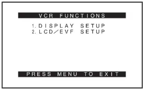 VCR FUNCTIONS 1. DISPLAY SETUP 2. LCD/EVF SETUP PRESS MENU TO EXIT