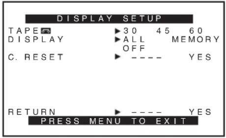 DISPLAY SETUP TAPE ▶ 30 45 60 DISPLAY ▶ ALL MEMORY OFF C. RESET ▶ ---- YES RETURN ▶ ---- YES PRESS MENU TO EXIT