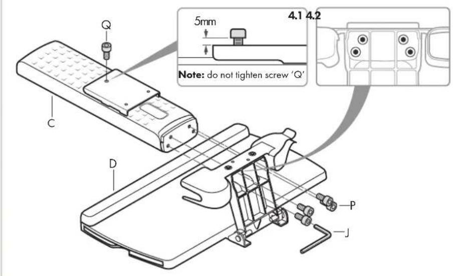 Q C D 5mm 4.1 4.2 Note: do not tighten screw 'Q' P J