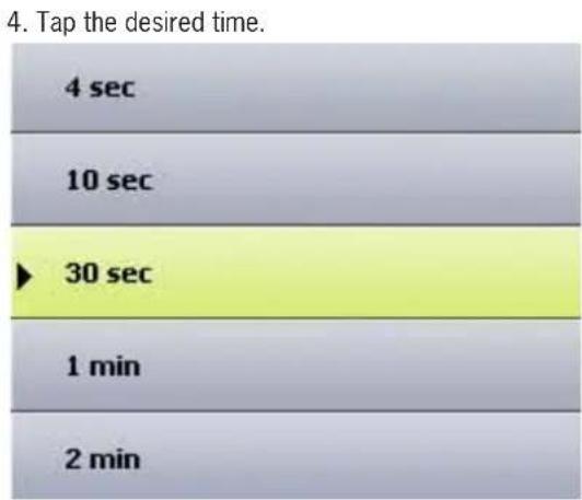 4. Tap the desired time. 4 sec 10 sec ► 30 sec 1 min 2 min