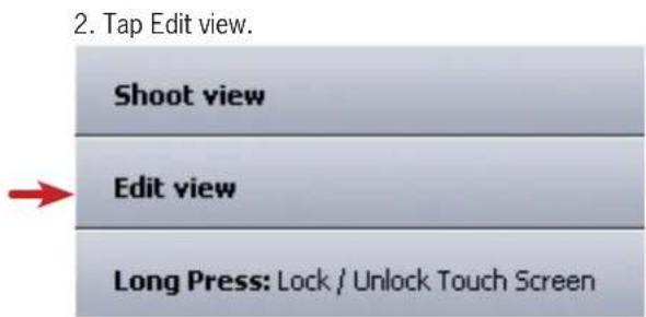 2. Tap Edit view. Shoot view Edit view Long Press: Lock / Unlock Touch Screen