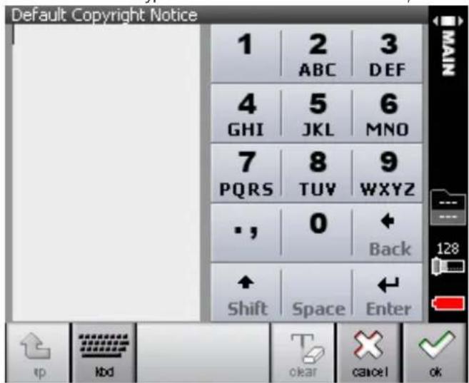 Default Copyright Notice 1 2 3 ABC DEF 4 5 6 GHI JKL MNO 7 8 9 PQRS TUY WXYZ • , 0 ← Shift Space Enter ↑ 128 OK OK OK