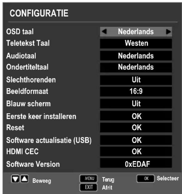 CONFIGURATIE OSD taal Teletekst Taal Audiotaal Ondertiteltaal Slechthorenden Beeldformaat Blauw scherm Eerste keer installeren Reset Software actualisatie (USB) HDMI CEC Software Version Nederlands Westen Nederlands Nederlands Uit 16:9 Uit OK OK OK OK 0xEDAF Beweeg MENU Terug OK Selecteer EXIT Afrit
