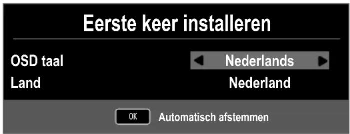 Eerste keer installeren OSD taal Land Nederlands Nederland OK Automatisch afstemmen