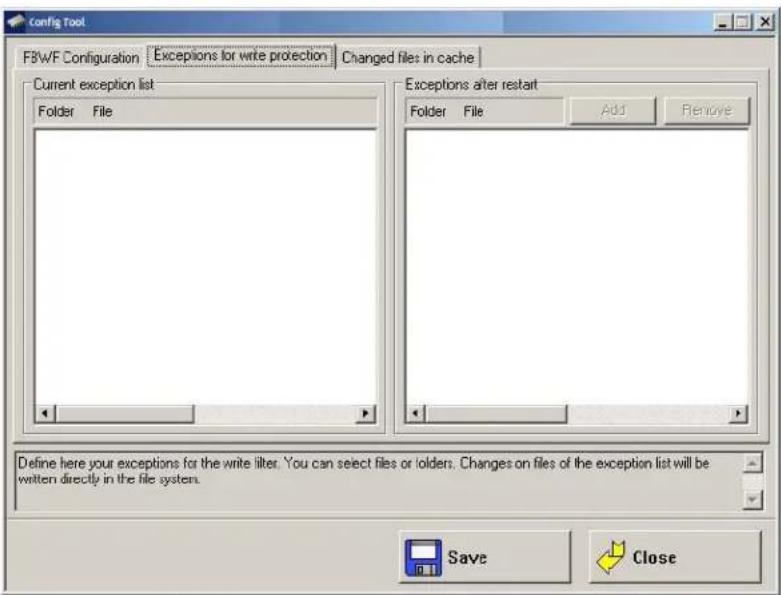 Config Tool F3WF Configuration Exceptions for write protection Changed files in cache Current exception list Folder File Exceptions after restart Folder File Add Remove Define here your exceptions for the write filter. You can select files or folders. Changes on files of the exception list will be written directly in the file system. Save Close