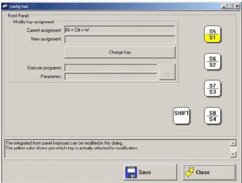 Config Tool Front Panel Modify key assignment Current assignment: All + Ctrl + W New assignment: Change key Execute program: Parameters: S5 S1 S6 S2 S7 S3 SHIFT S8 S4 The integrated front panel keyboard can be modified in this dialog. The yellow color shows you which key is actually selected for modification. Save Close
