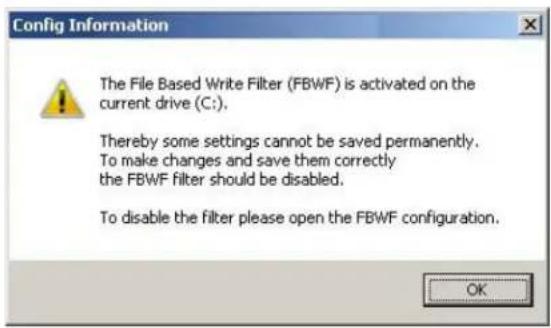 Config Information The File Based Write Filter (FBWF) is activated on the current drive (C:). Thereby some settings cannot be saved permanently. To make changes and save them correctly the FBWF filter should be disabled. To disable the filter please open the FBWF configuration.