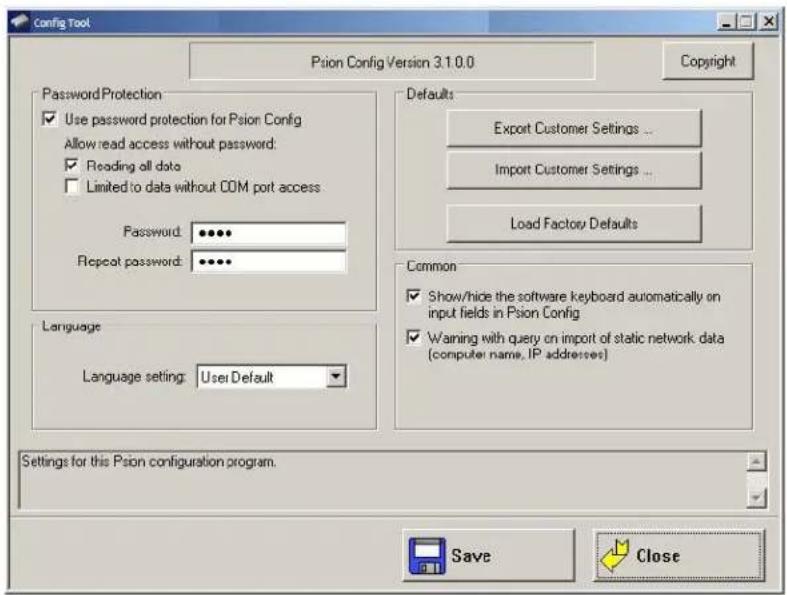 Config Tool Psion Config Version 3.1.0.0 Copyright Password Protection ✓ Use password protection for Psion Config Allow read access without password: ✓ Reading all data ☐ Limited to data without COM port access Password: ****** Repeat password: ****** Language Language setting: User Default Defaults Export Customer Settings ... Import Customer Settings ... Load Factory Defaults Common ✓ Show/hide the software keyboard automatically on input fields in Psion Config ✓ Warning with query on import of static network data (computer name, IP addresses) Settings for this Psion configuration program. Save Close
