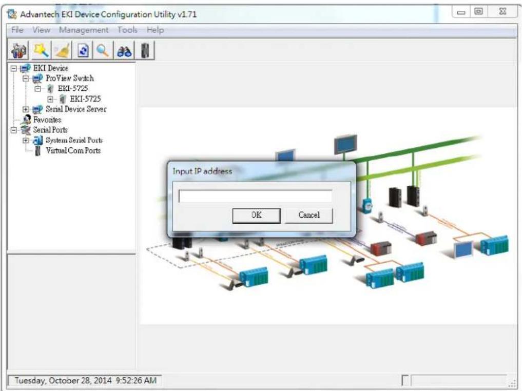 Advantech EKI Device Configuration Utility v1.71 File View Management Tools Help EKI Device ProView Switch EKI-5725 EKI-5725 Serial Device Server Favorites Serial Ports System Serial Ports Virtual Com Ports Input IP address OK Cancel Tuesday, October 28, 2014 9:52:26 AM