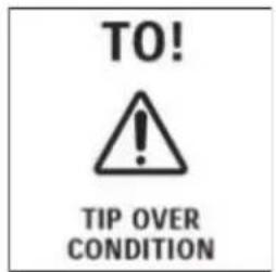 TO! ! TIP OVER CONDITION
