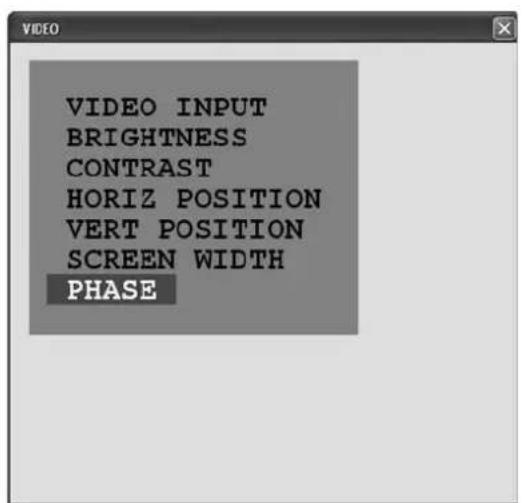 VIDEO INPUT BRIGHTNESS CONTRAST HORIZ POSITION VERT POSITION SCREEN WIDTH PHASE