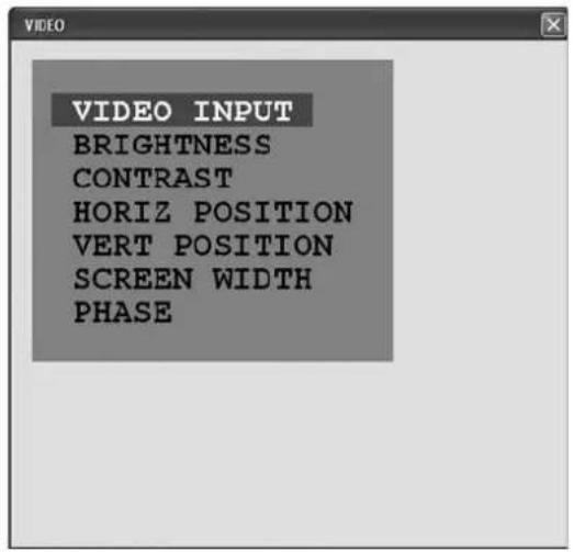VIDEO INPUT BRIGHTNESS CONTRAST HORIZ POSITION VERT POSITION SCREEN WIDTH PHASE